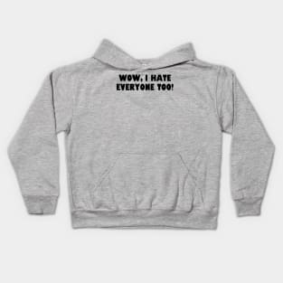 Wow, I hate everyone too! Kids Hoodie